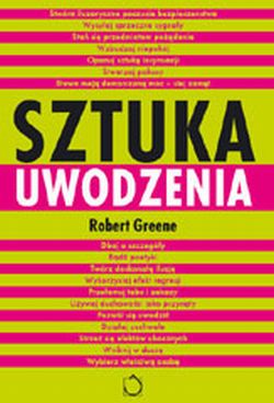 Sztuka uwodzenia.Praktyczny przewodnik po tajemnicach manipulacji